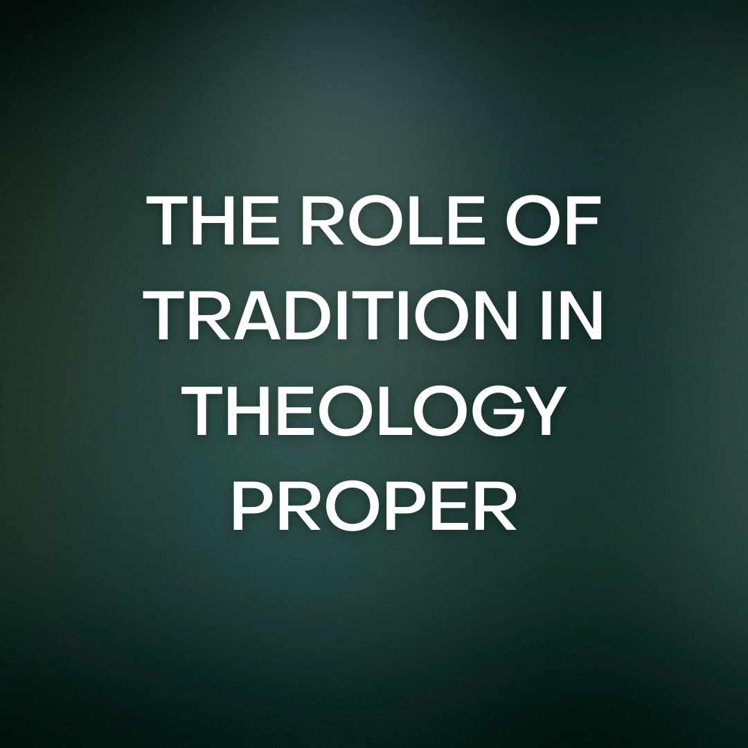 THE ROLE OF TRADITION IN THEOLOGY PROPER 1