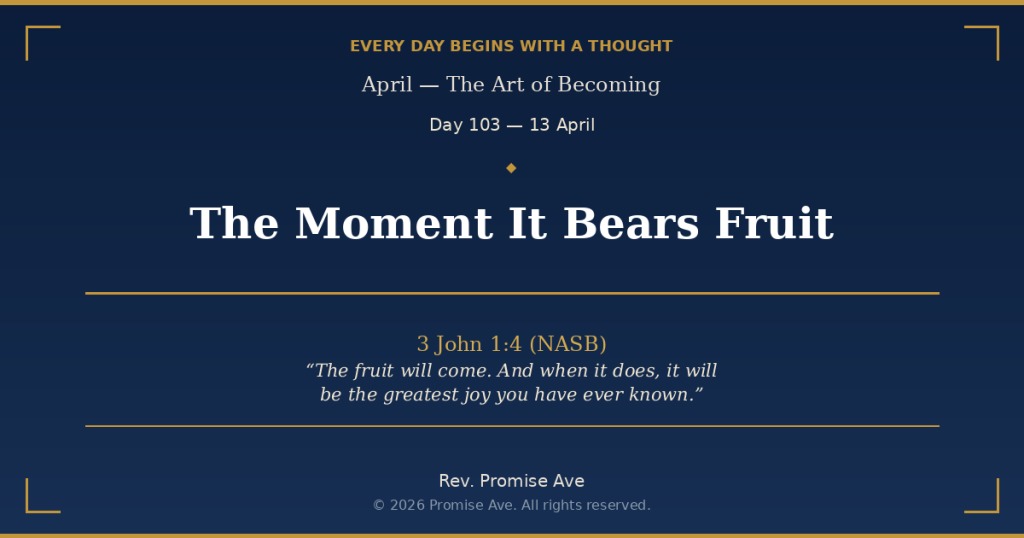 day103 13april themomentitbearsfruit social (1)