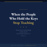 When the People Who Hold the Keys Stop Teaching